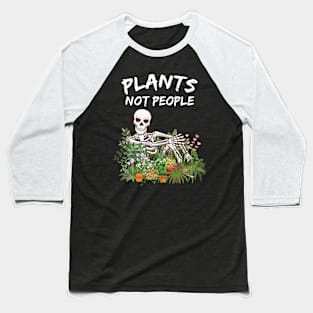 Plants Not People Funny Skeleton Baseball T-Shirt